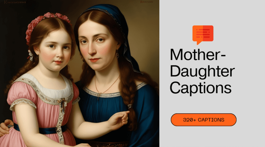 Best 320+ Mother-Daughter Captions Heartfelt, Funny, and Loving!